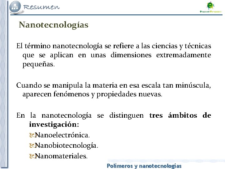 Nanotecnologías El término nanotecnología se refiere a las ciencias y técnicas que se aplican