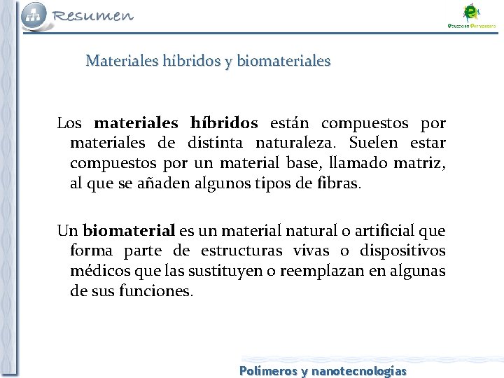 Materiales híbridos y biomateriales Los materiales híbridos están compuestos por materiales de distinta naturaleza.