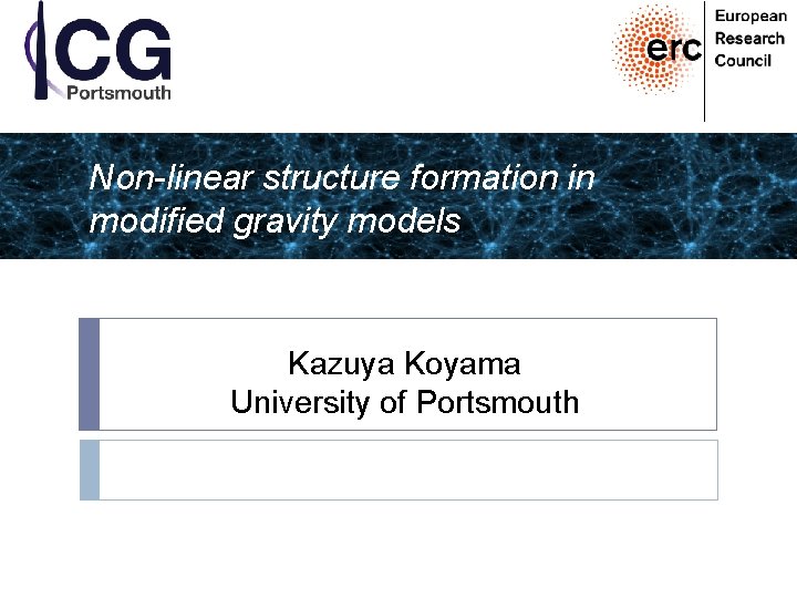 Non-linear structure formation in modified gravity models Kazuya Koyama University of Portsmouth 