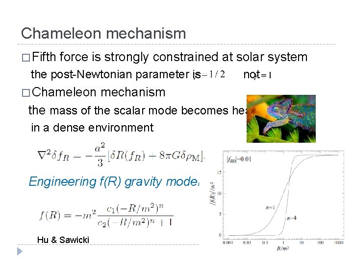 Chameleon mechanism � Fifth force is strongly constrained at solar system the post-Newtonian parameter