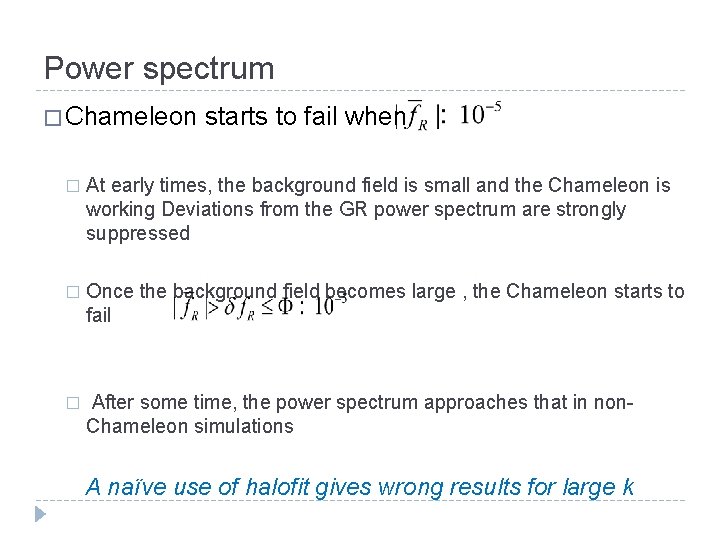 Power spectrum � Chameleon starts to fail when � At early times, the background