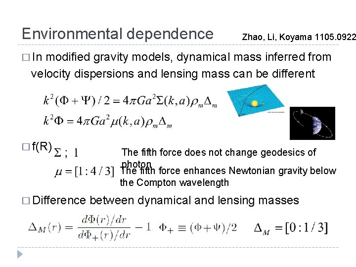 Environmental dependence Zhao, Li, Koyama 1105. 0922 � In modified gravity models, dynamical mass