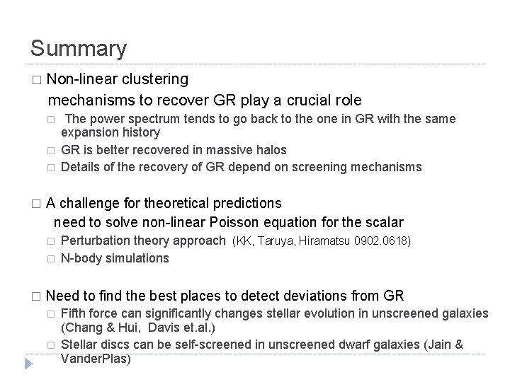Summary � Non-linear clustering mechanisms to recover GR play a crucial role � �