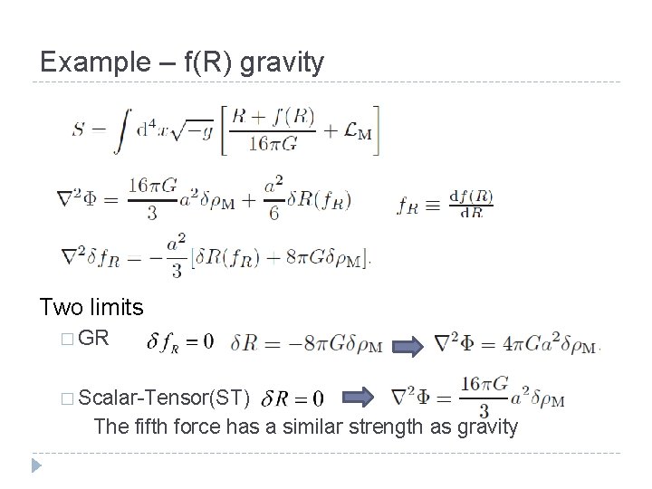 Example – f(R) gravity Two limits � GR � Scalar-Tensor(ST) The fifth force has