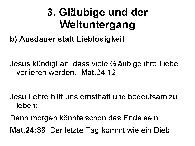 3. Gläubige und der Weltuntergang b) Ausdauer statt Lieblosigkeit Jesus kündigt an, dass viele