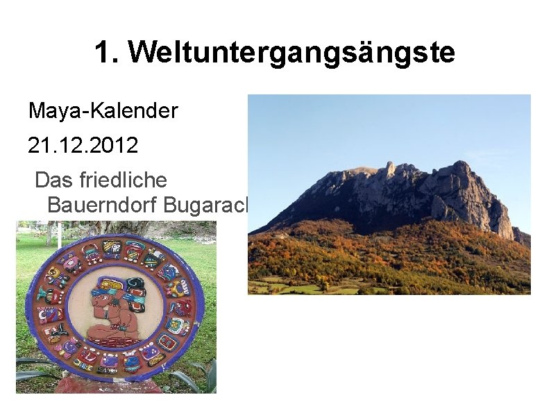 1. Weltuntergangsängste Maya-Kalender 21. 12. 2012 Das friedliche Bauerndorf Bugarach 