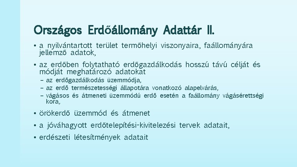 Országos Erdőállomány Adattár II. • a nyilvántartott terület termőhelyi viszonyaira, faállományára jellemző adatok, •