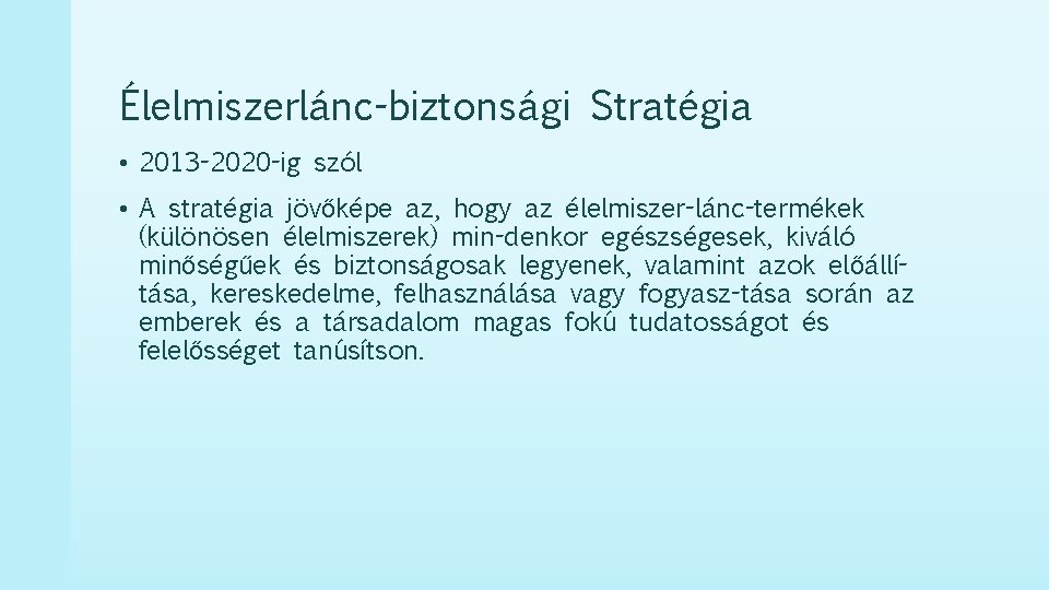 Élelmiszerlánc-biztonsági Stratégia • 2013 -2020 -ig szól • A stratégia jövőképe az, hogy az