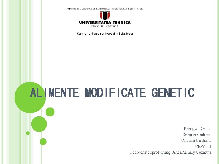 Centrul Universitar Nord din Baia Mare ALIMENTE MODIFICATE GENETIC Brengya Denisa Cimpan Andreea Cristiana