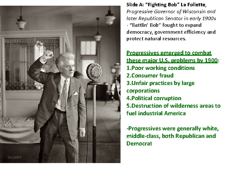 Slide A: “Fighting Bob” La Follette, Progressive Governor of Wisconsin and later Republican Senator
