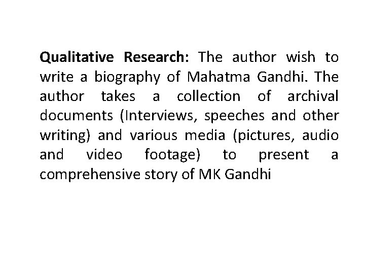 Qualitative Research: The author wish to write a biography of Mahatma Gandhi. The author