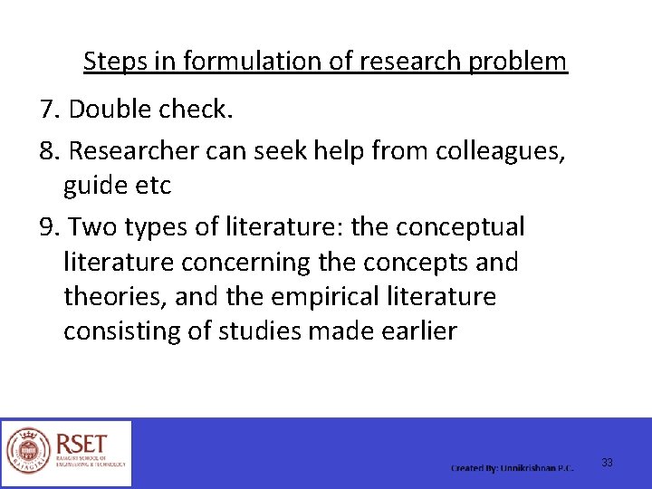 Steps in formulation of research problem 7. Double check. 8. Researcher can seek help