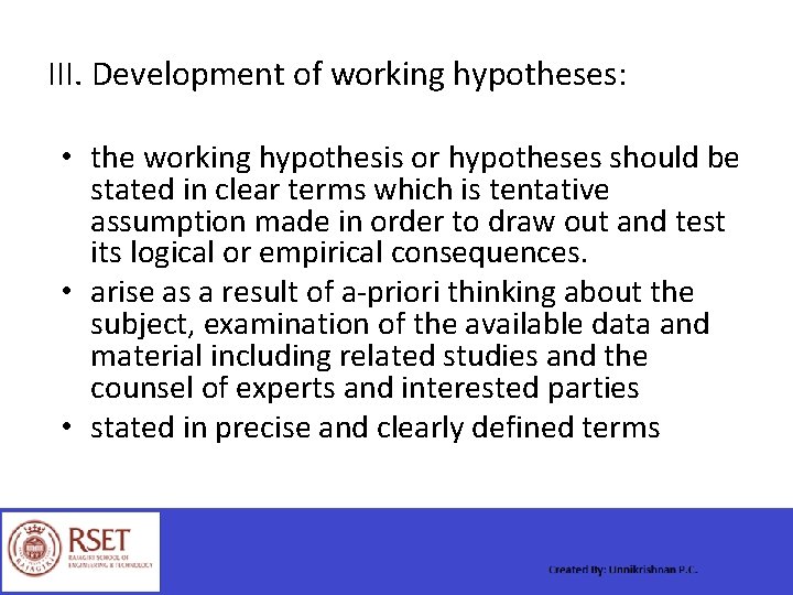 III. Development of working hypotheses: • the working hypothesis or hypotheses should be stated