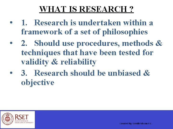 WHAT IS RESEARCH ? • 1. Research is undertaken within a framework of a