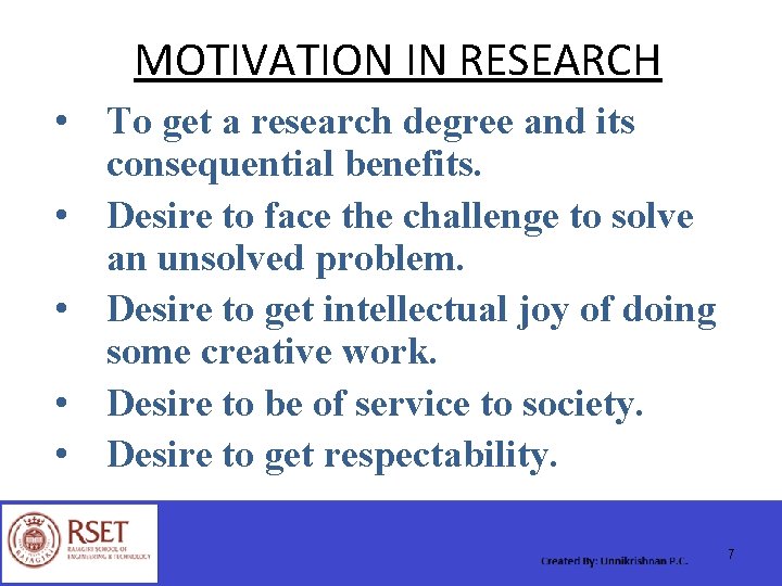 MOTIVATION IN RESEARCH • To get a research degree and its consequential benefits. •