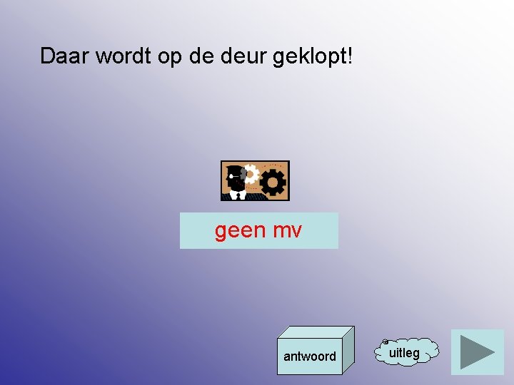 Daar wordt op de deur geklopt! geen mv antwoord uitleg 