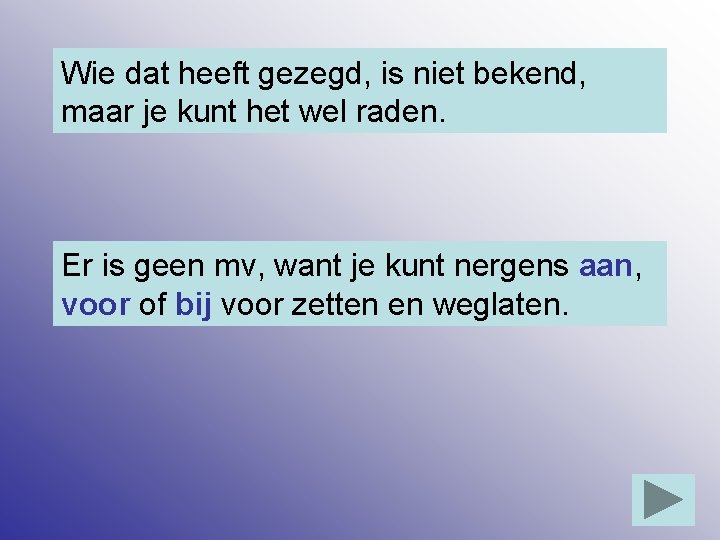 Wie dat heeft gezegd, is niet bekend, maar je kunt het wel raden. Er