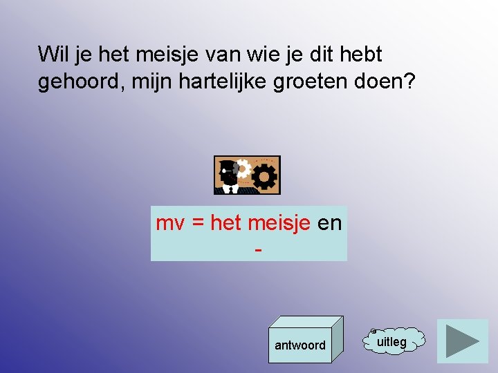 Wil je het meisje van wie je dit hebt gehoord, mijn hartelijke groeten doen?
