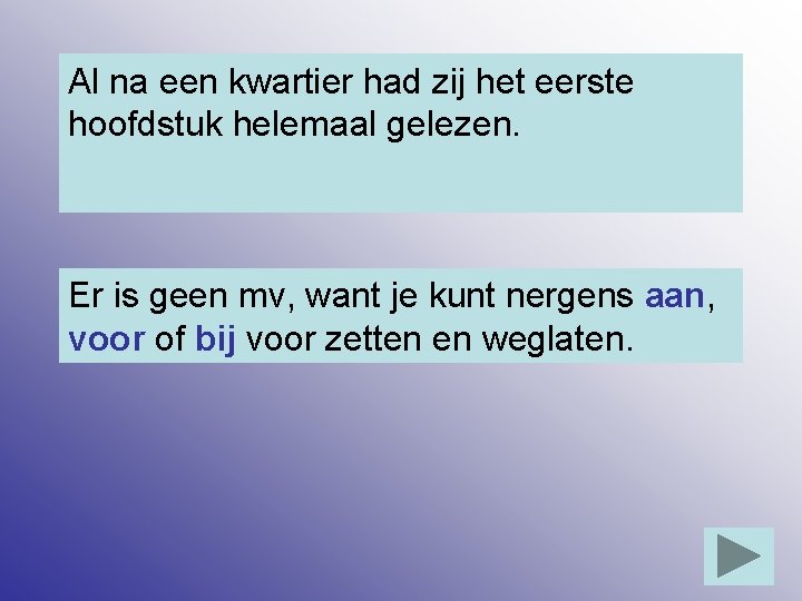 Al na een kwartier had zij het eerste hoofdstuk helemaal gelezen. Er is geen