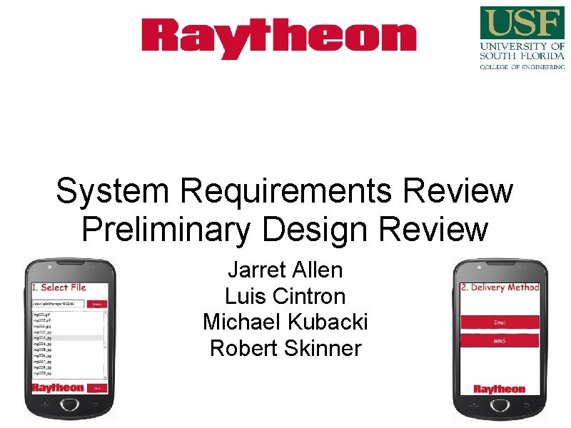 System Requirements Review Preliminary Design Review Jarret Allen Luis Cintron Michael Kubacki Robert Skinner System Requirements Review Preliminary Design Review Jarret Allen Luis Cintron Michael Kubacki Robert Skinner