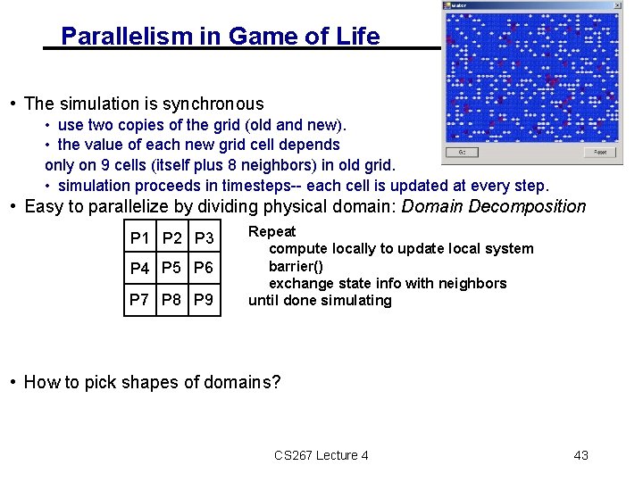 Parallelism in Game of Life • The simulation is synchronous • use two copies Parallelism in Game of Life • The simulation is synchronous • use two copies