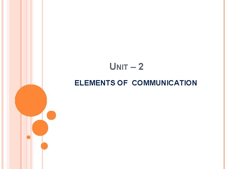 UNIT – 2 ELEMENTS OF COMMUNICATION 