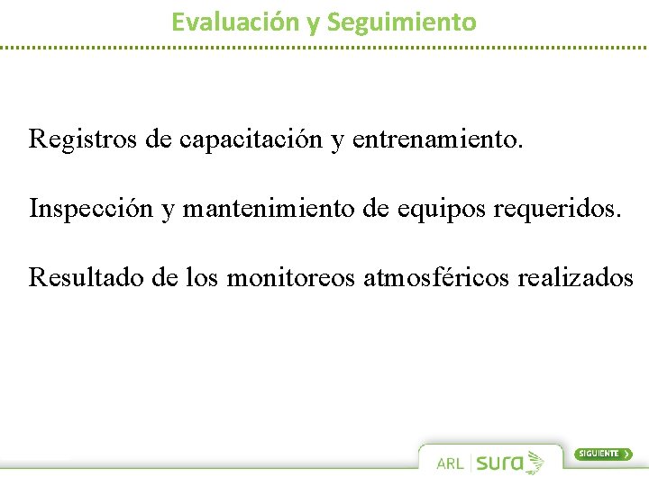 Evaluación y Seguimiento Registros de capacitación y entrenamiento. Inspección y mantenimiento de equipos requeridos.