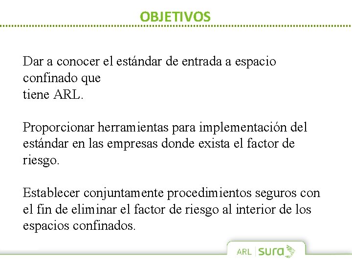 OBJETIVOS Dar a conocer el estándar de entrada a espacio confinado que tiene ARL.