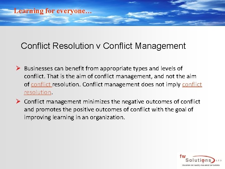 Learning for everyone… Conflict Resolution v Conflict Management Ø Businesses can benefit from appropriate