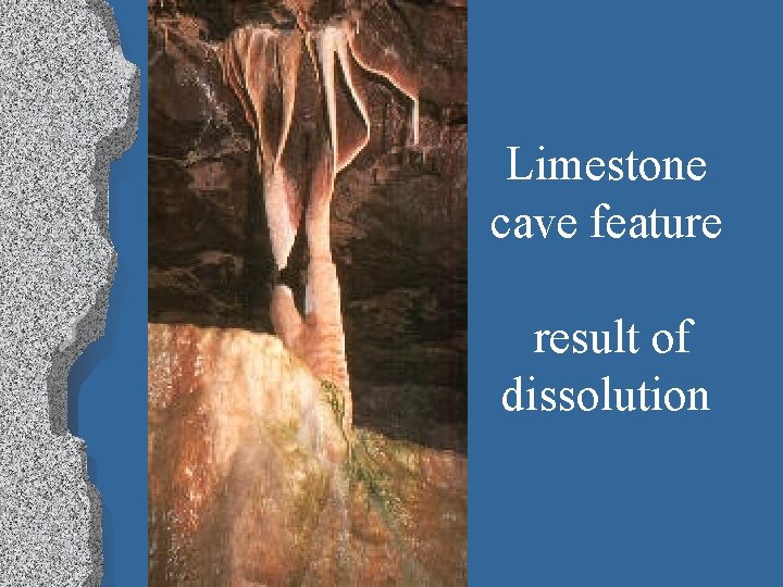 Limestone cave feature result of dissolution 