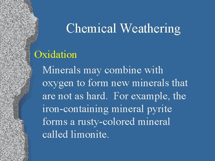 Chemical Weathering Oxidation Minerals may combine with oxygen to form new minerals that are