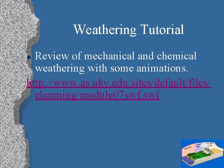 Weathering Tutorial Review of mechanical and chemical weathering with some animations. http: //www. as.