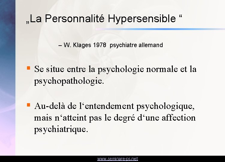 „La Personnalité Hypersensible “ – W. Klages 1978 psychiatre allemand § Se situe entre