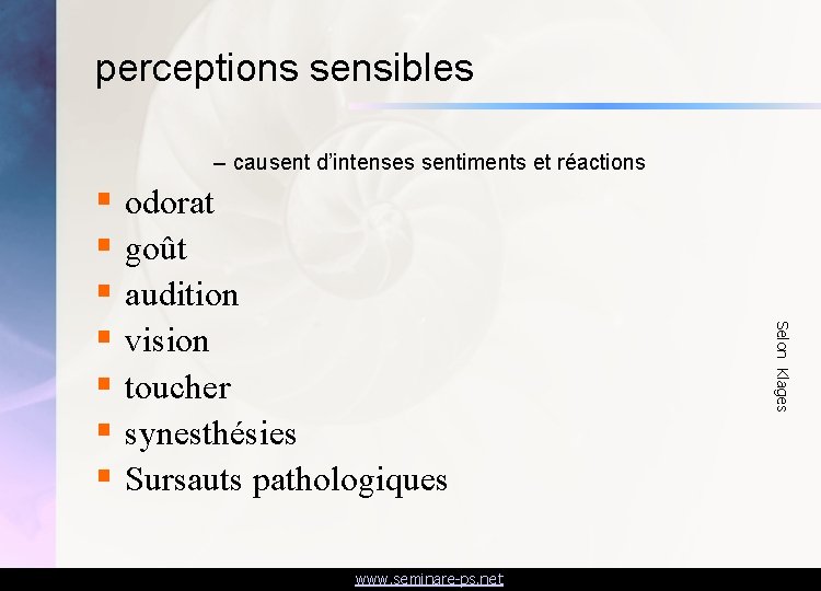 perceptions sensibles – causent d’intenses sentiments et réactions www. seminare-ps. net Selon Klages §