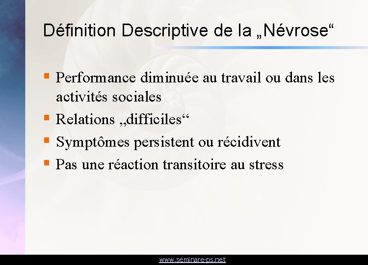 Définition Descriptive de la „Névrose“ § Performance diminuée au travail ou dans les activités