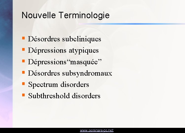 Nouvelle Terminologie § Désordres subcliniques § Dépressions atypiques § Dépressions“masquée” § Désordres subsyndromaux §