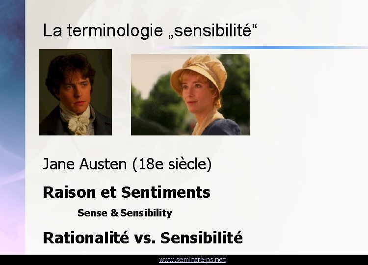 La terminologie „sensibilité“ Jane Austen (18 e siècle) Raison et Sentiments Sense & Sensibility