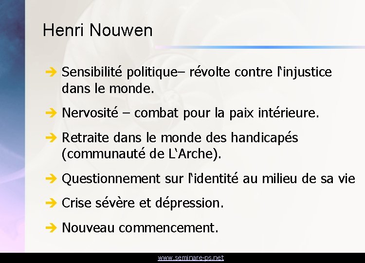 Henri Nouwen è Sensibilité politique– révolte contre l‘injustice dans le monde. è Nervosité –