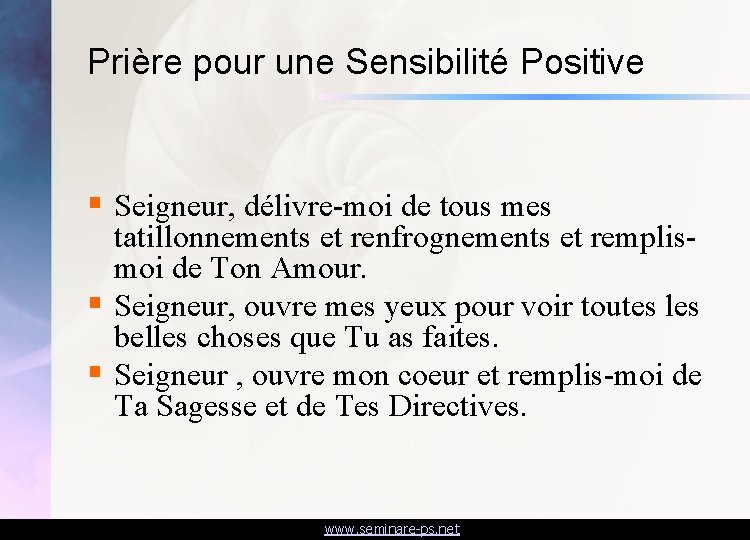 Prière pour une Sensibilité Positive § Seigneur, délivre-moi de tous mes tatillonnements et renfrognements