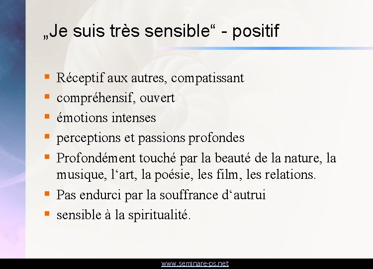 „Je suis très sensible“ - positif § § § Réceptif aux autres, compatissant compréhensif,