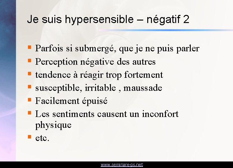 Je suis hypersensible – négatif 2 § Parfois si submergé, que je ne puis