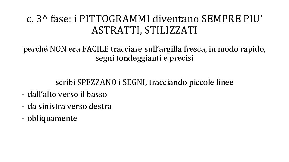 c. 3^ fase: i PITTOGRAMMI diventano SEMPRE PIU’ ASTRATTI, STILIZZATI perché NON era FACILE