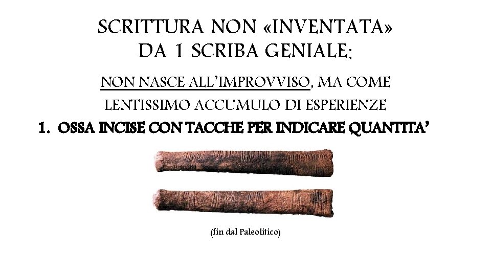 SCRITTURA NON «INVENTATA» DA 1 SCRIBA GENIALE: NON NASCE ALL’IMPROVVISO, MA COME LENTISSIMO ACCUMULO