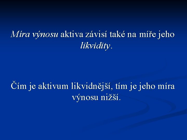 Míra výnosu aktiva závisí také na míře jeho likvidity. Čím je aktivum likvidnější, tím