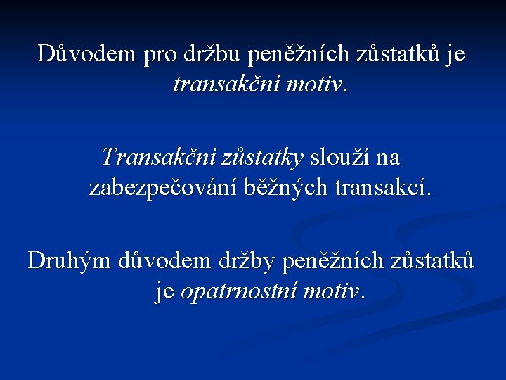 Důvodem pro držbu peněžních zůstatků je transakční motiv. Transakční zůstatky slouží na zabezpečování běžných