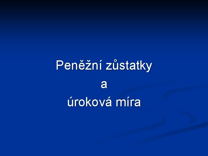 Peněžní zůstatky a úroková míra 