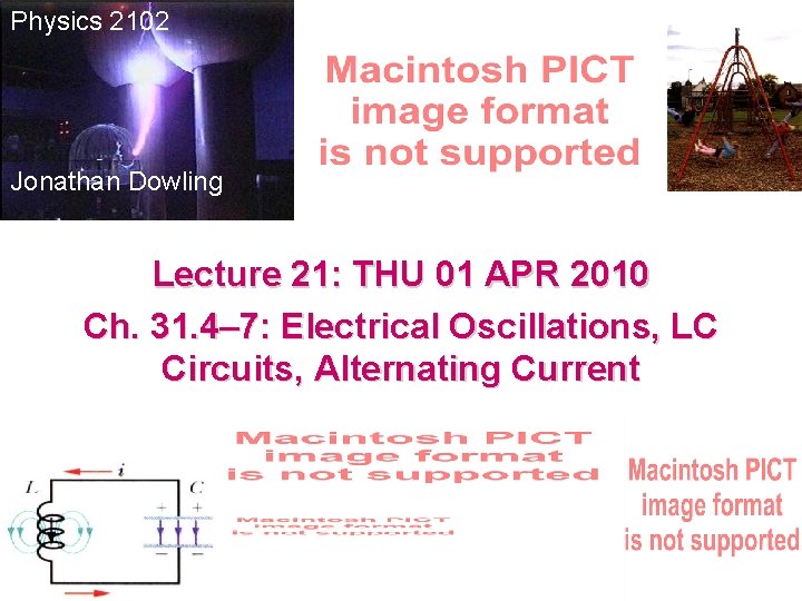 Physics 2102 Jonathan Dowling Lecture 21: THU 01 APR 2010 Ch. 31. 4– 7: