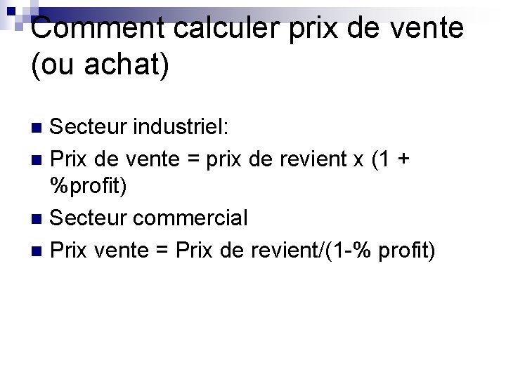 Comment calculer prix de vente (ou achat) Secteur industriel: n Prix de vente =