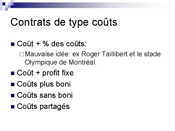 Contrats de type coûts n Coût + % des coûts: ¨ Mauvaise idée: ex