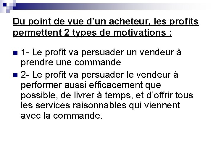 Du point de vue d’un acheteur, les profits permettent 2 types de motivations :